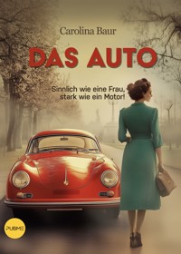 L'automobile è femmina - Das Auto - so verführerisch wie die Frau, Die Frau - so kraftvoll wie ein Motor - Carolina Baur - E-Book