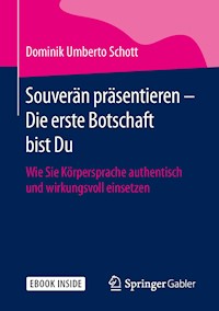 Souverän präsentieren - Die erste Botschaft bist Du - Dominik Umberto Schott - E-Book
