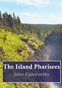 The Island Pharisees - John Galsworthy - E-Book