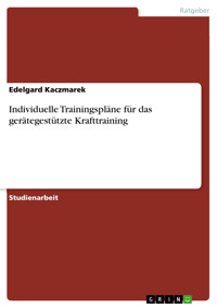 Individuelle Trainingspläne für das gerätegestützte Krafttraining - Edelgard Kaczmarek - E-Book