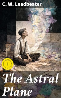 The Astral Plane - C. W. Leadbeater - E-Book