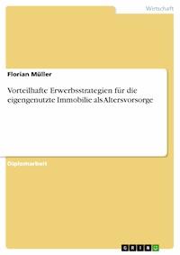 Vorteilhafte Erwerbsstrategien für die eigengenutzte Immobilie als Altersvorsorge - Florian Müller - E-Book