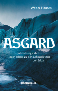 Asgard - Eine Reise in die Götterwelt der Germanen - Walter Hansen - E-Book