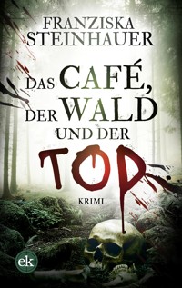 Das Café, der Wald und der Tod - Franziska Steinhauer - kostenlos E-Book