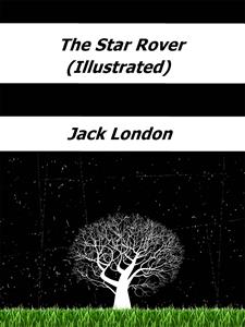 The Star Rover (Illustrated) - Jack  London - E-Book