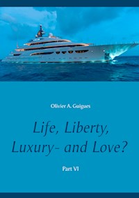 Life, Liberty, Luxury - and Love? Part VI - Olivier A. Guigues - E-Book