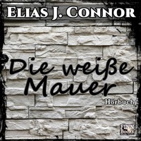 Die weiße Mauer - Elias J. Connor - Hörbuch