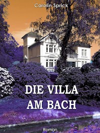 Die Villa am Bach - Carolin Sprick - E-Book