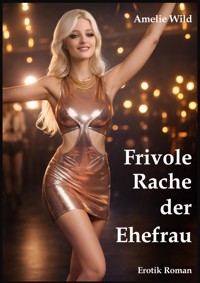 Frivole Rache der Ehefrau - Amelie Wild - E-Book