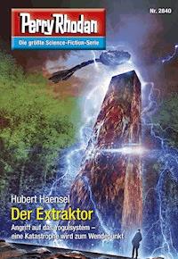 Perry Rhodan 2840: Der Extraktor - Hubert Haensel - E-Book + Hörbuch