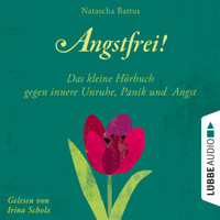 Angstfrei! - Das kleine Hörbuch gegen innere Unruhe, Panik und Angst (Ungekürzt) - Natascha Battus - Hörbuch