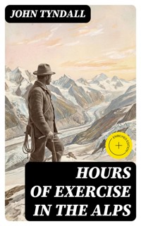 Hours of Exercise in the Alps - John Tyndall - E-Book