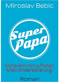 Super Papa! - Miroslav Bebic - E-Book