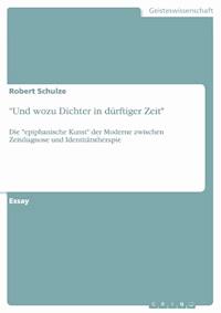 "Und wozu Dichter in dürftiger Zeit" - Robert Schulze - E-Book