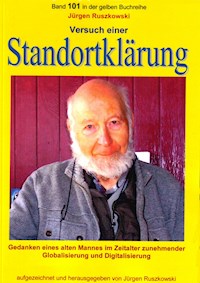 Versuch einer Standortklärung - Gedanken eines alten Mannes im Zeitalter zunehmender Globalisierung und Digitalisierung - Jürgen Ruszkowski - E-Book