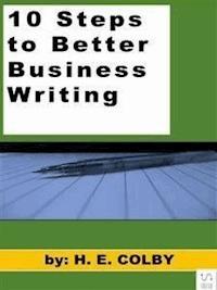 10 Steps to Better Business Writing - H. E. Colby - E-Book