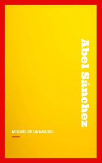 Abel Sánchez: Una Historia De Pasión - Miguel De Unamuno - E-Book