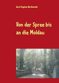 Von der Spree bis an die Moldau - Gerd Stephan Bartkowiak - E-Book