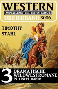 Western Dreierband 3006 - 3 dramatische Wildwestromane in einem Band - Timothy Stahl - E-Book