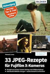 33 JPEG-Rezepte für Fujifilm X-Kameras - Thomas B. Jones - E-Book