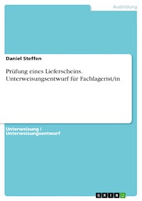 Prüfung eines Lieferscheins. Unterweisungsentwurf für Fachlagerist/in - Daniel Steffen - E-Book