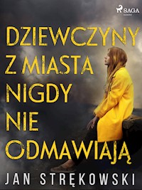 Dziewczyny z miasta nigdy nie odmawiają - Jan Strękowski - E-Book