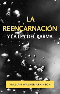 La reencarnación y la ley del karma (traducido) - William Walker Atkinson - E-Book