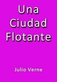 Una ciudad flotante - Julio Verne - E-Book