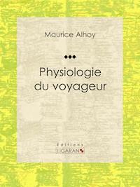 Physiologie du voyageur - Maurice Alhoy - E-Book