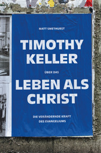 Timothy Keller über das Leben als Christ - Matt Smethurst - E-Book