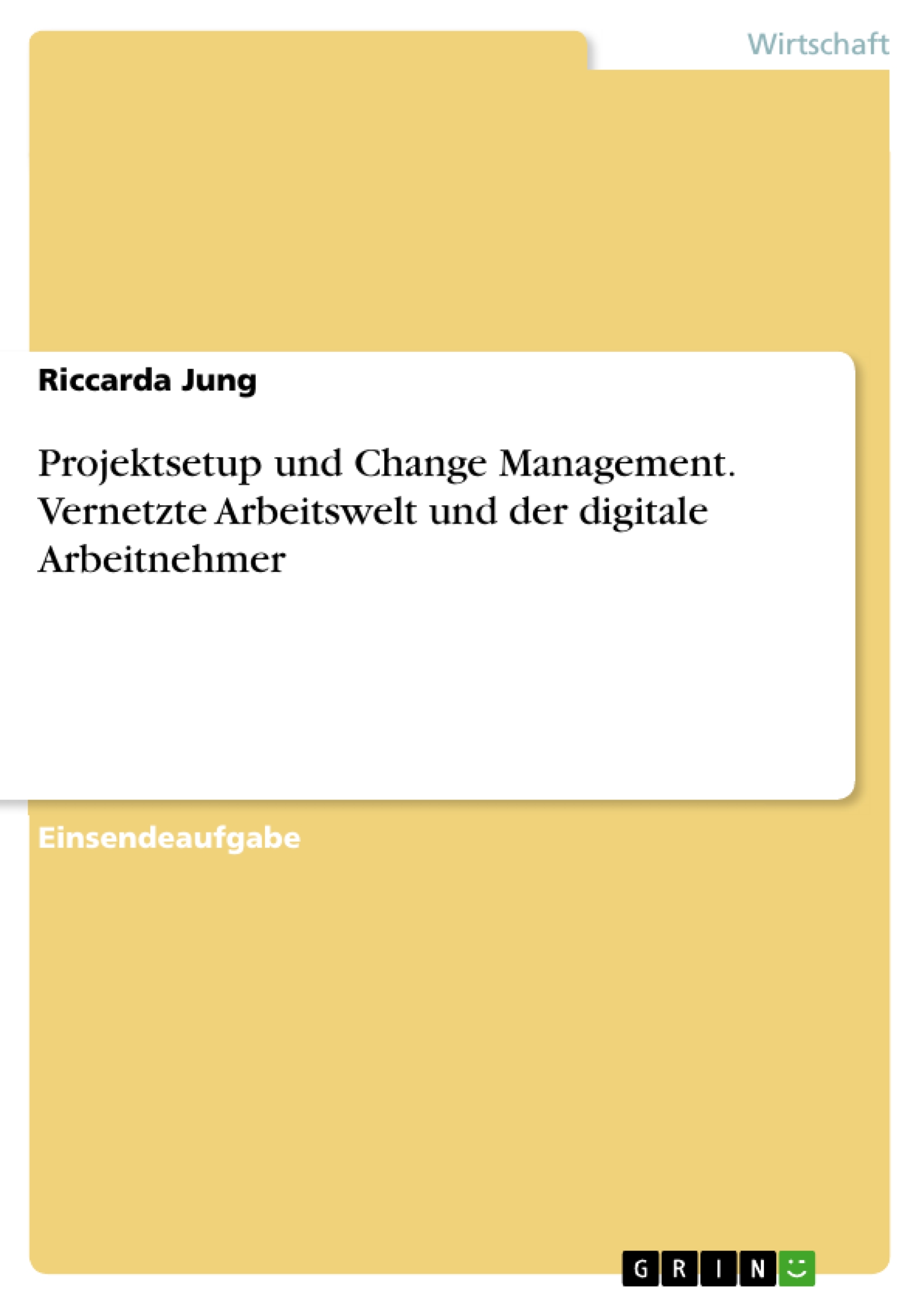 Projektsetup und Change Management. Vernetzte Arbeitswelt und der digitale Arbeitnehmer - Riccarda Jung - E-Book