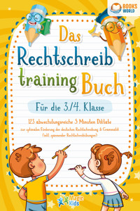 Das Rechtschreibtraining Buch für die 3./4. Klasse: 123 abwechslungsreiche 5 Minuten Diktate zur optimalen Förderung der deutschen Rechtschreibung und Grammatik (inkl. spannender Rechtschreibübungen) - Magic Kids - E-Book