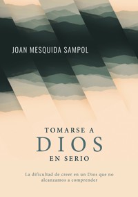 Tomarse a Dios en serio - Joan Mesquida Sampol - E-Book