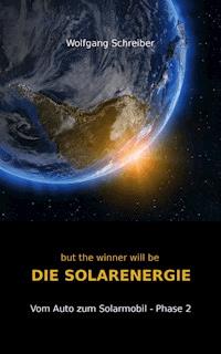 but the winner will be DIE SOLARENERGIE - Wolfgang Schreiber - E-Book