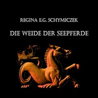 Die Weide der Seepferde - Regina E.G. Schymiczek - Hörbuch
