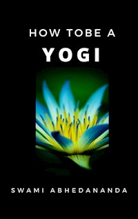 How to be a Yogi - Swami Abhedananda - E-Book