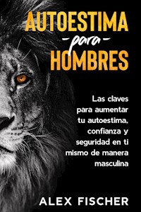 Autoestima para Hombres - Alex Fischer - E-Book