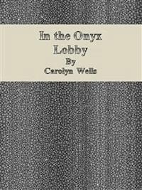 In the Onyx Lobby - Carolyn Wells - E-Book