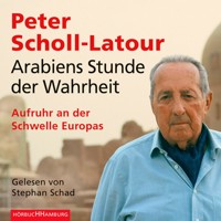 Arabiens Stunde der Wahrheit - Peter Scholl-Latour - Hörbuch