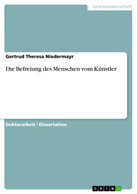 Die Befreiung des Menschen vom Künstler - Gertrud Theresa Niedermayr - E-Book