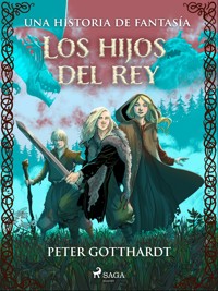 Los hijos del rey: una historia de fantasía - Peter Gotthardt - E-Book