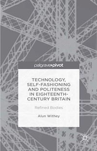 Technology, Self-Fashioning and Politeness in Eighteenth-Century Britain - A. Withey - E-Book