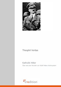 Katholik Hitler - Theophil Veritas - E-Book