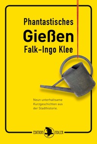 Phantastisches Gießen - Falk-Ingo Klee - E-Book