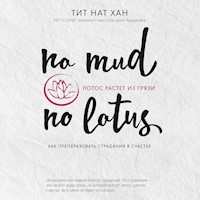 Лотос растет из грязи. Как преобразовать страдания в счастье - Тит Нат Хан - Hörbuch