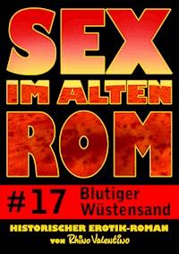 Sex im alten Rom 17 - Blutiger Wüstensand - Rhino Valentino - E-Book