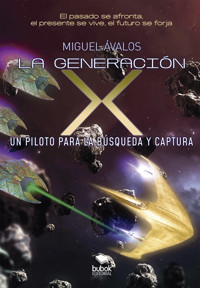 La generación X: un piloto para la búsqueda y captura - Miguel Ávalos - E-Book