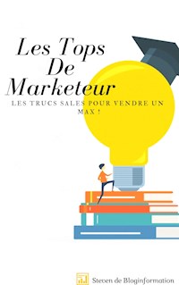 Les Tops De Marketeur,Les Trucs Sales ,Pour Vendre Un Max ! - Steven Zedin - E-Book