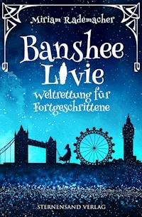 Banshee Livie (Band 2): Weltrettung für Fortgeschrittene - Miriam Rademacher - E-Book + Hörbuch