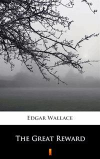 The Great Reward - Edgar Wallace - E-Book